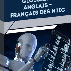 Glossaire Anglais–Français des NTIC – Le vocabulaire essentiel du numérique [L2A4]